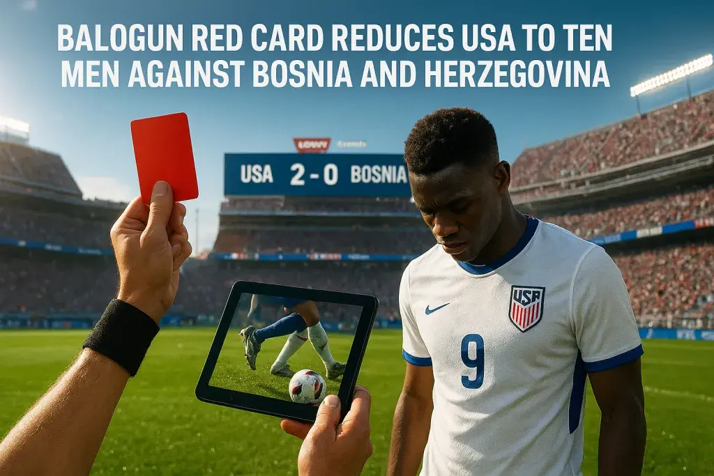 Balogun Red Card Reduces USA to Ten Men Against Bosnia and Herzegovina